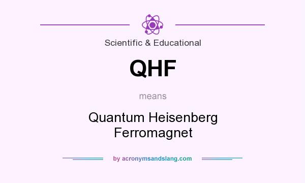 What does QHF mean? It stands for Quantum Heisenberg Ferromagnet