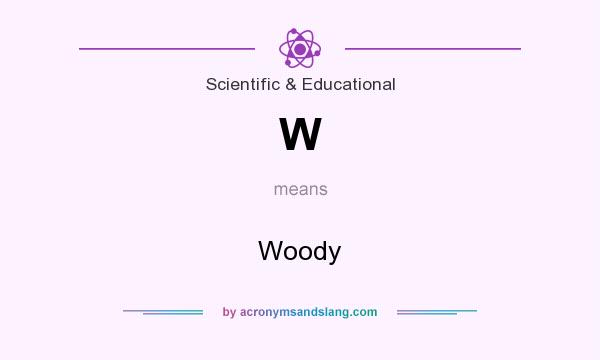 What does W mean? It stands for Woody