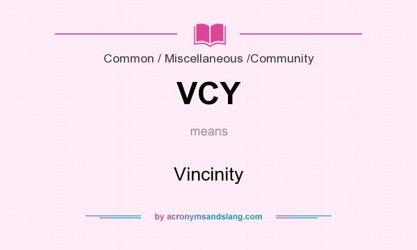 What does VCY mean? It stands for Vincinity