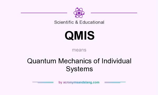 What does QMIS mean? It stands for Quantum Mechanics of Individual Systems