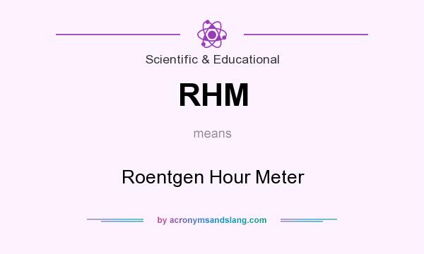 What does RHM mean? It stands for Roentgen Hour Meter