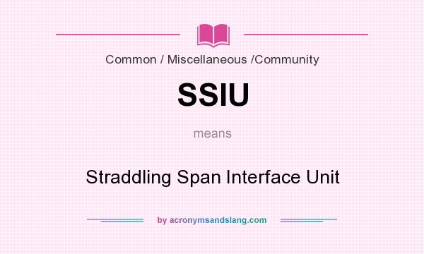 What does SSIU mean? It stands for Straddling Span Interface Unit