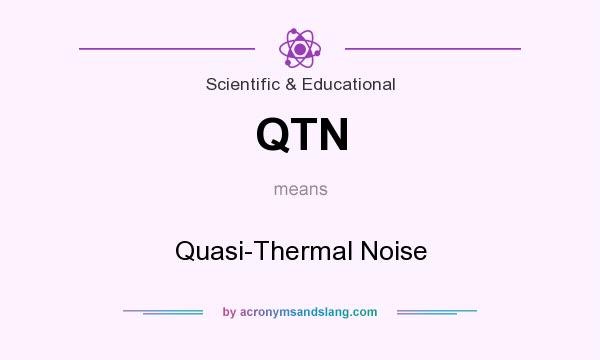 What does QTN mean? It stands for Quasi-Thermal Noise
