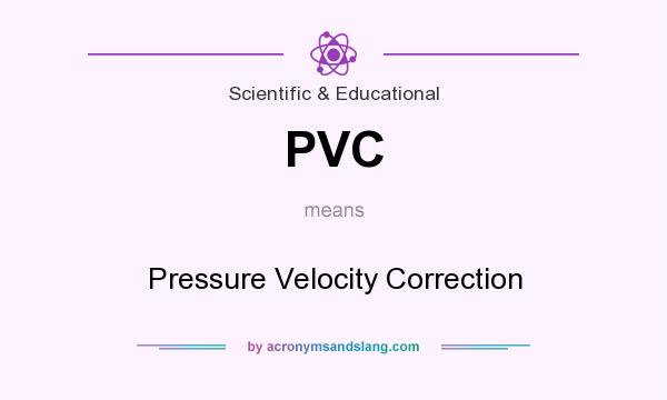 What does PVC mean? It stands for Pressure Velocity Correction