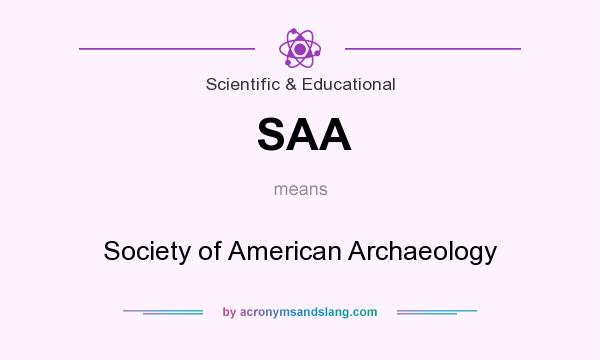 What does SAA mean? It stands for Society of American Archaeology