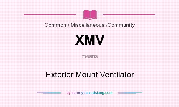What does XMV mean? It stands for Exterior Mount Ventilator