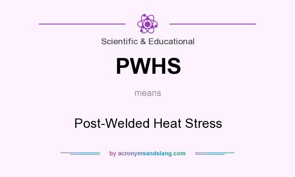 What does PWHS mean? It stands for Post-Welded Heat Stress