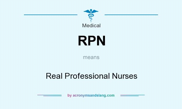 What does RPN mean? It stands for Real Professional Nurses