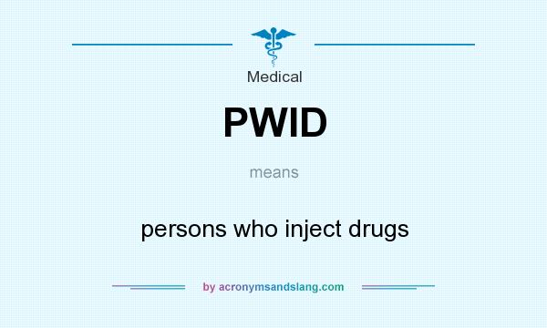 What does PWID mean? It stands for persons who inject drugs