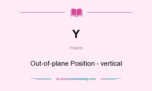 What does Y mean? It stands for Out-of-plane Position - vertical