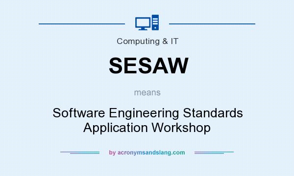 What does SESAW mean? It stands for Software Engineering Standards Application Workshop