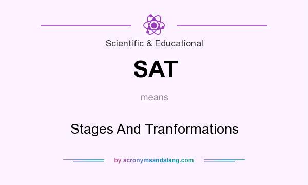 What does SAT mean? It stands for Stages And Tranformations