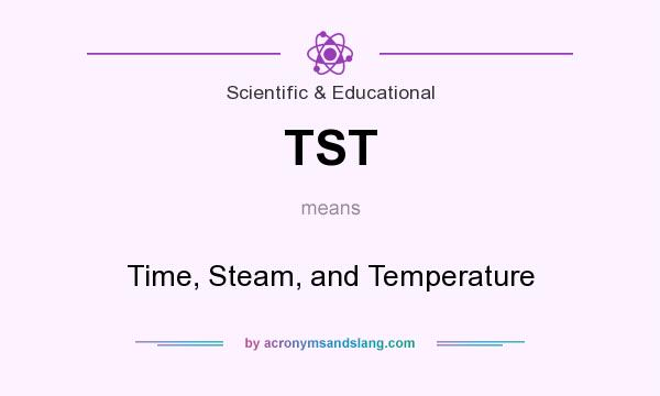 What does TST mean? It stands for Time, Steam, and Temperature