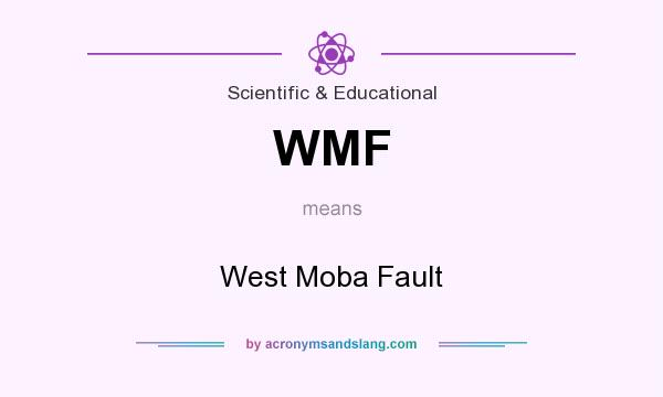 What does WMF mean? It stands for West Moba Fault