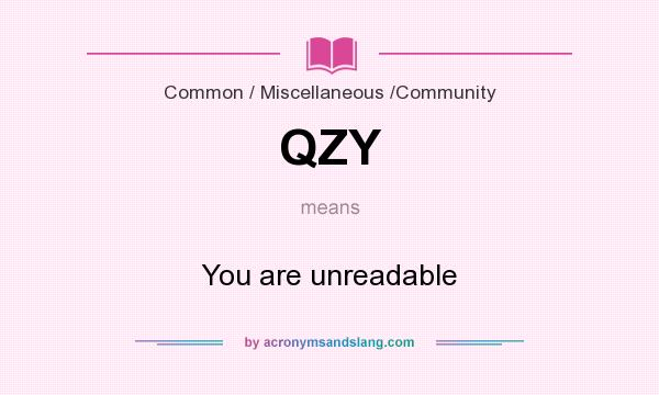 What does QZY mean? It stands for You are unreadable