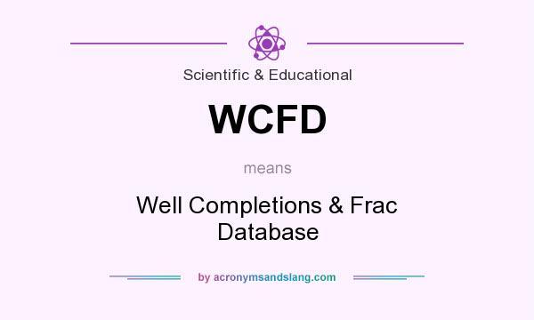What does WCFD mean? It stands for Well Completions & Frac Database