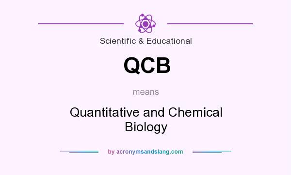 What does QCB mean? It stands for Quantitative and Chemical Biology