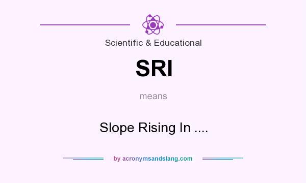 What does SRI mean? It stands for Slope Rising In ....