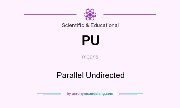 What does PU mean? It stands for Parallel Undirected