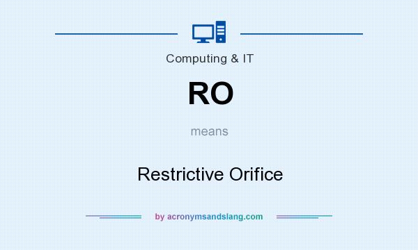 What does RO mean? It stands for Restrictive Orifice