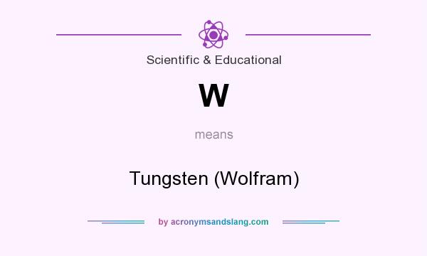 What does W mean? It stands for Tungsten (Wolfram)