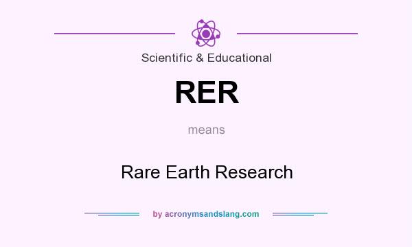 What does RER mean? It stands for Rare Earth Research