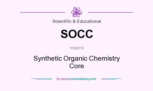 What does SOCC mean? It stands for Synthetic Organic Chemistry Core