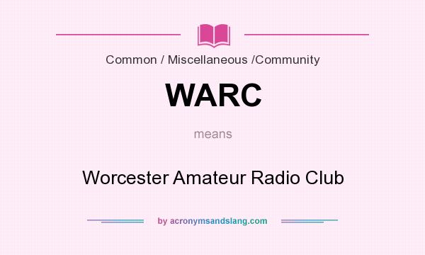 What does WARC mean? It stands for Worcester Amateur Radio Club