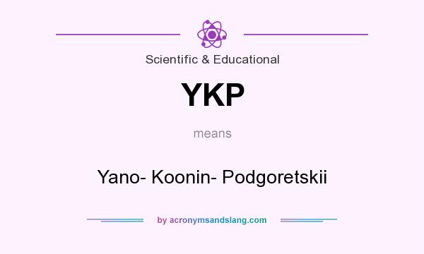 What does YKP mean? It stands for Yano- Koonin- Podgoretskii