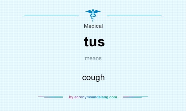 What does tus mean? It stands for cough