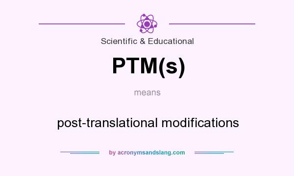 What does PTM(s) mean? It stands for post-translational modifications