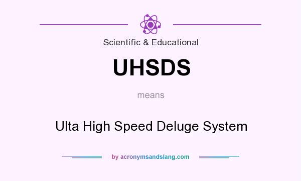 What does UHSDS mean? It stands for Ulta High Speed Deluge System