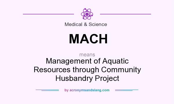 What does MACH mean? It stands for Management of Aquatic Resources through Community Husbandry Project