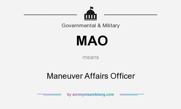 What does MAO mean? It stands for Maneuver Affairs Officer