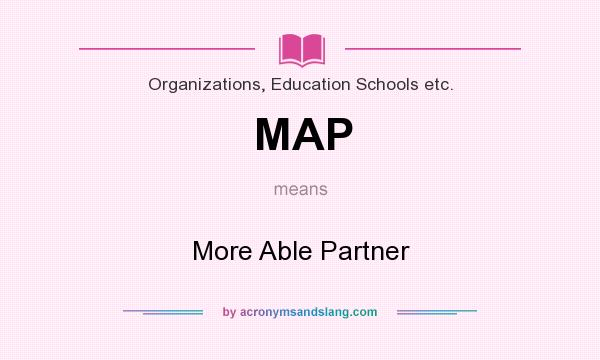 What does MAP mean? It stands for More Able Partner