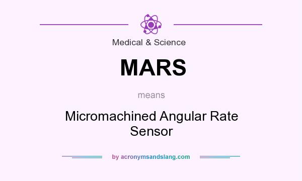 What does MARS mean? It stands for Micromachined Angular Rate Sensor