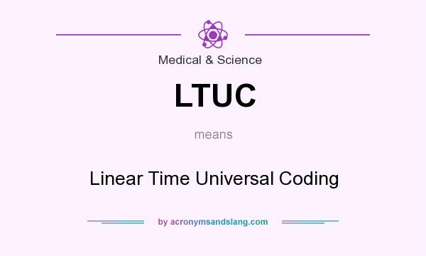 What does LTUC mean? It stands for Linear Time Universal Coding