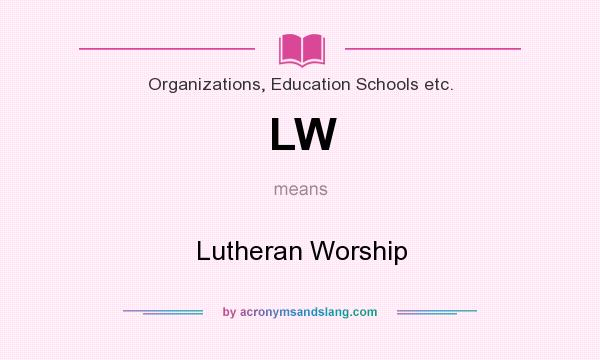 What does LW mean? It stands for Lutheran Worship