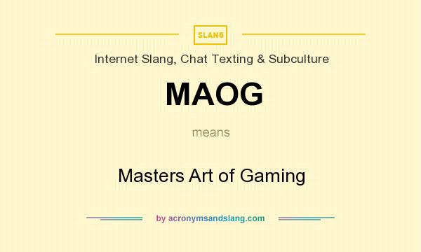What does MAOG mean? It stands for Masters Art of Gaming