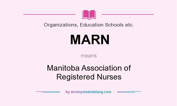 What does MARN mean? It stands for Manitoba Association of Registered Nurses