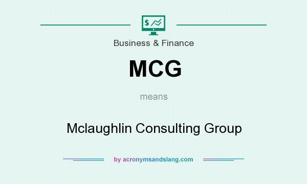 What does MCG mean? It stands for Mclaughlin Consulting Group