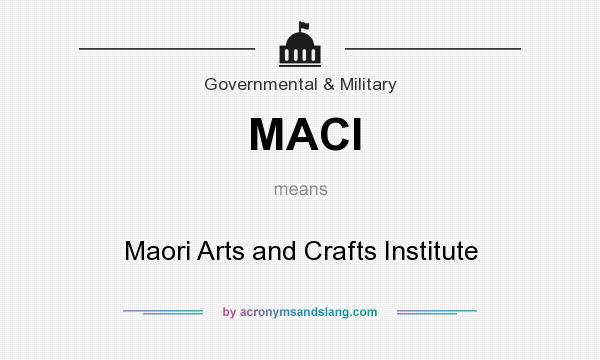 What does MACI mean? It stands for Maori Arts and Crafts Institute