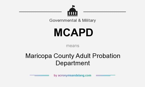 What does MCAPD mean? It stands for Maricopa County Adult Probation Department