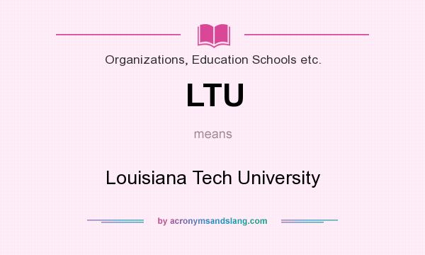 What does LTU mean? It stands for Louisiana Tech University