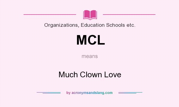 What does MCL mean? It stands for Much Clown Love
