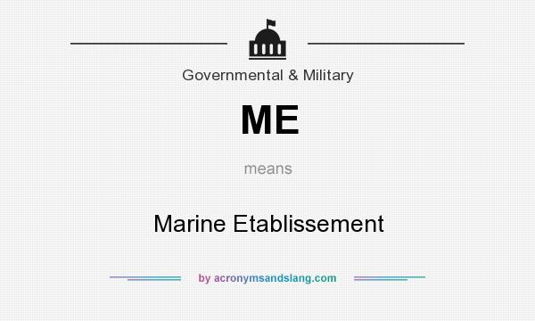 What does ME mean? It stands for Marine Etablissement