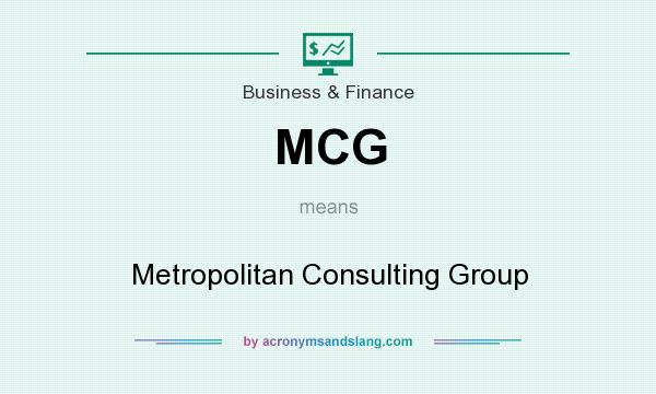 What does MCG mean? It stands for Metropolitan Consulting Group