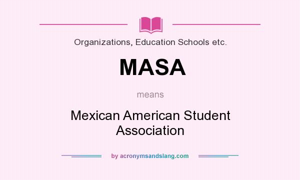 What does MASA mean? It stands for Mexican American Student Association