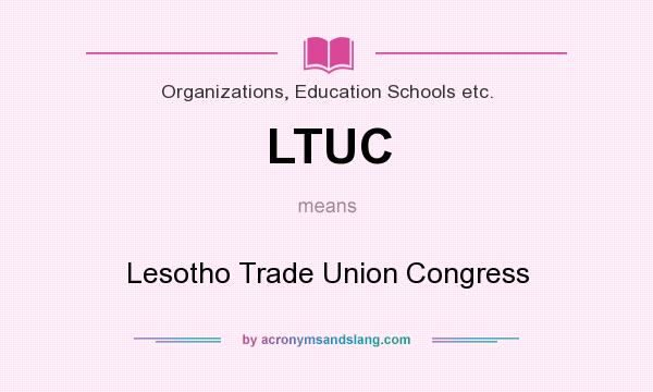 What does LTUC mean? It stands for Lesotho Trade Union Congress