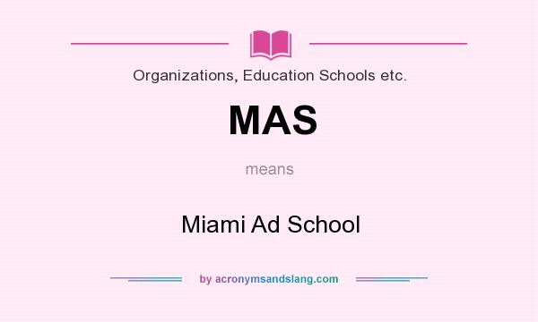 What does MAS mean? It stands for Miami Ad School